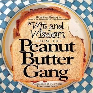 Wit and Wisdom from the Peanut Butter Gang : A Collection of Wise Words-Brown Jr